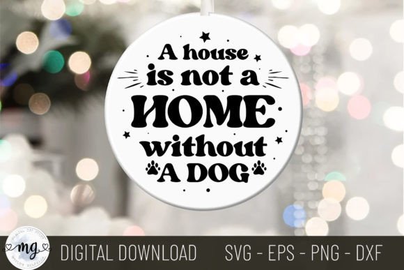 A House is Not a Home Without a Dog SVG: Perfect for Crafts and Graphics