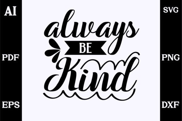 Always Be Kind SVG Design: A Versatile Graphics and Crafts Asset