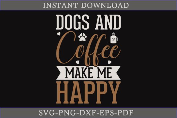 Dogs and Coffee Make Me Happy: A Perfect SVG for Crafts & Graphics