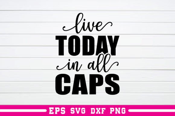 Live Today in All Caps Svg: A Bold Graphics Asset for Crafts
