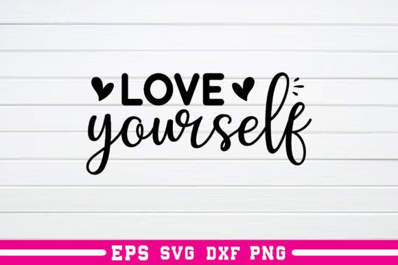 Love Yourself Svg: A Versatile Graphics Asset for Crafts