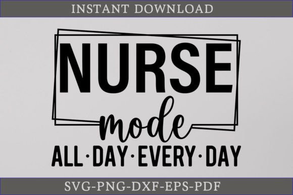Nurse Mode All Day Every Day: A Versatile SVG for Graphics and Crafts