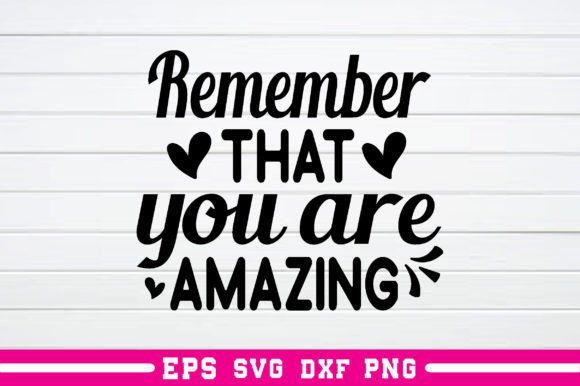 Remember That You Are Amazing Svg: A Crafts and Graphics Gem