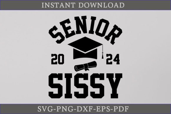 Senior Sissy 2024 Graduate Shirt SVG: Graphics & Crafts Review
