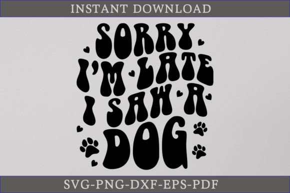 Sorry I'm Late I Saw a Dog: A Retro SVG for Creative Crafts